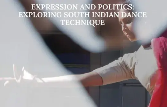 Expression and Politics: Exploring South Indian Dance Technique as the title withSouth Asian woman doing a South Indian dance technique as the background