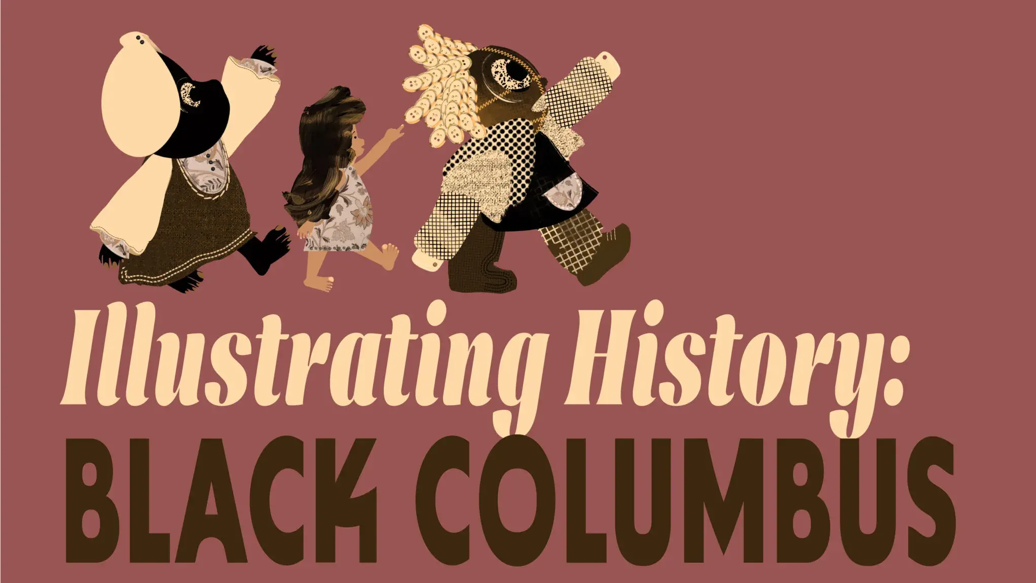 3 doll figures are walking over the words "Illustrating History: Black Columbus" on a dusty pink background