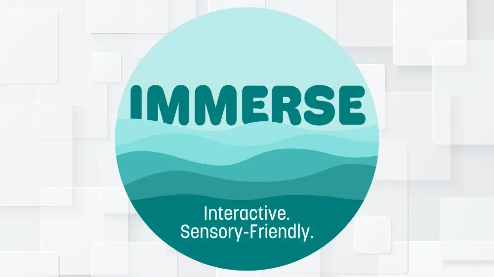 Circular graphic with shades of teal that reads "Immerse" and "Interactive. Sensory-Friendly."